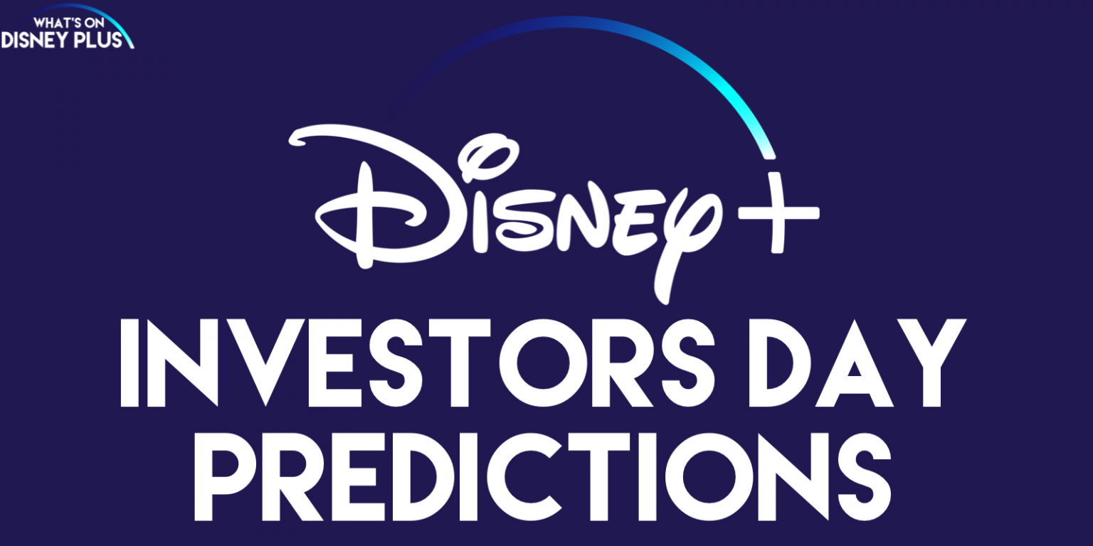 Disney’s Investor Day Disney+ Predictions What's On Disney Plus