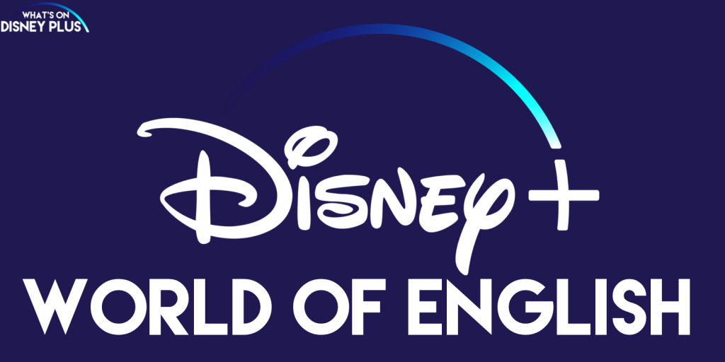 Disney's World Of English” Coming Soon To Disney+ – What's On