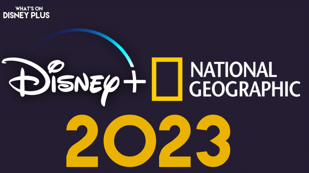 National Geographic Film & Series Coming To Disney+ In 2023 – What's On  Disney Plus
