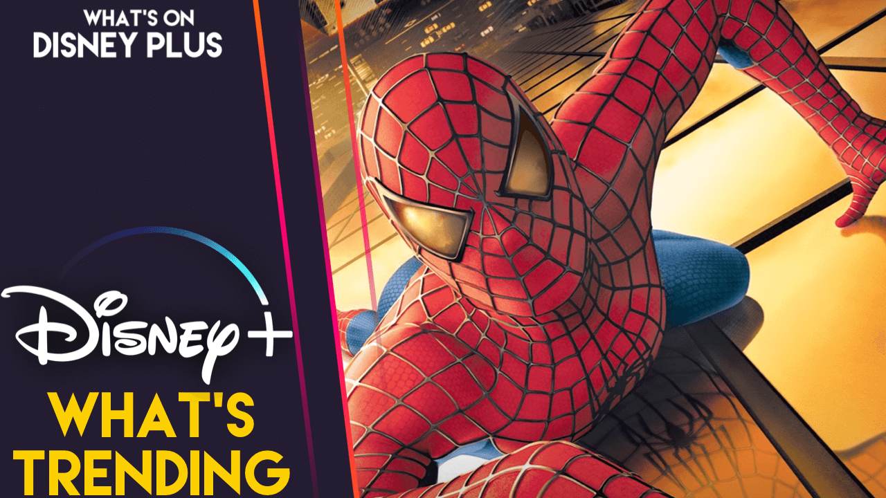 What's Trending On Disney+ | “Spider-Man” Swings Into The Chart – What's On  Disney Plus