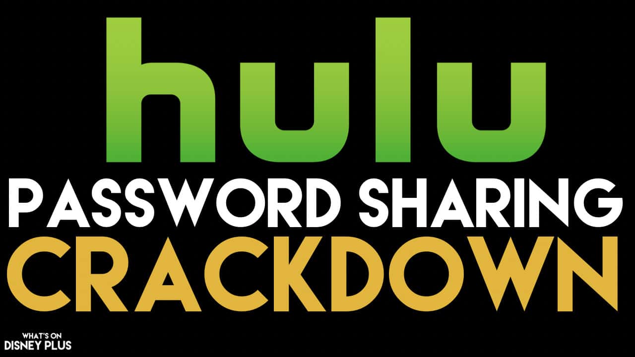 Hulu Begins Password Sharing Crackdown - What's On Disney Plus